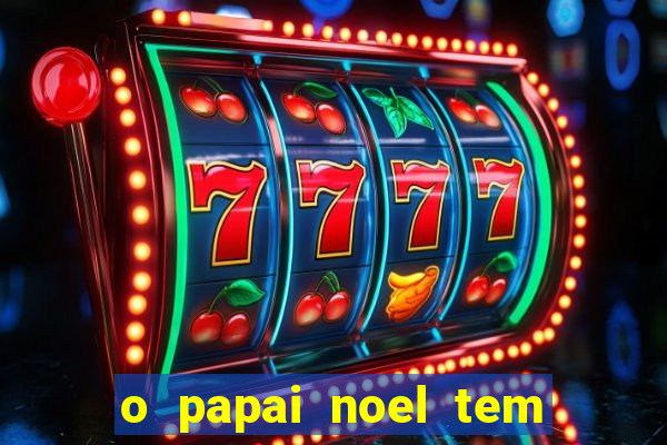 o papai noel tem quantos anos